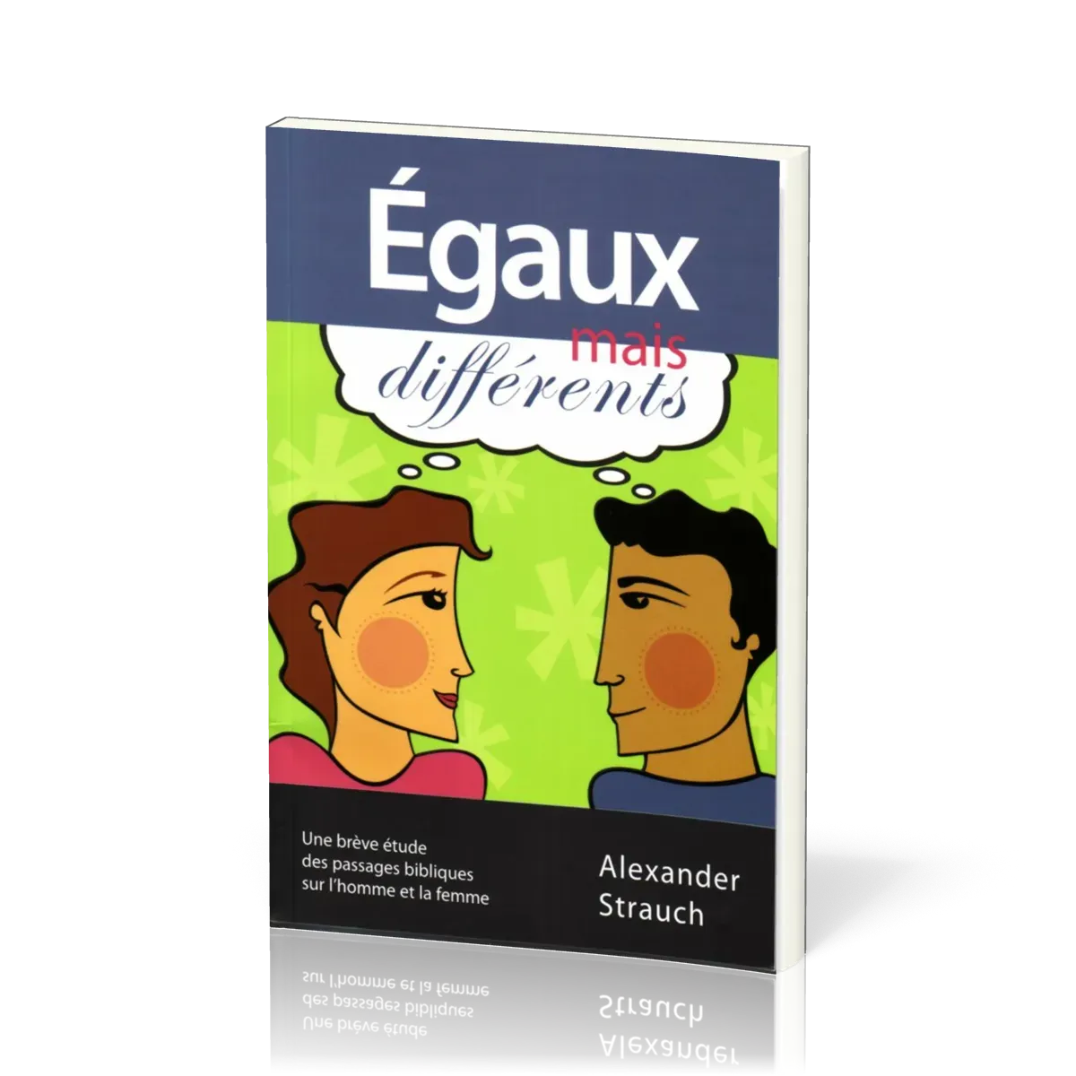 Egaux mais différents - Une brève étude des passages bibliques sur l'homme et la femme