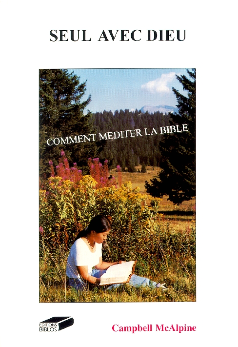 Seul avec Dieu - Comment méditer la Bible