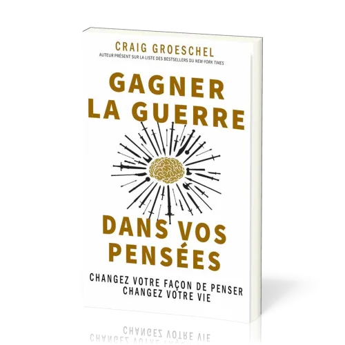 Gagner la guerre dans vos pensées - changez votre façon de penser, changez votre vie