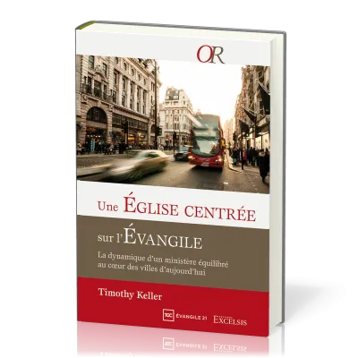Une Eglise centrée sur l'Evangile - La dynamique d’un ministère équilibré au coeur des villes...