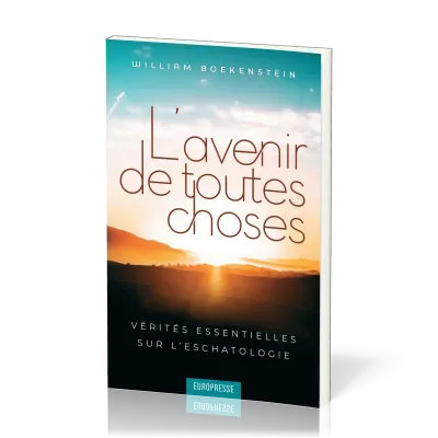 Avenir de toutes choses, L' - Vérités essentielles sur l’eschatologie