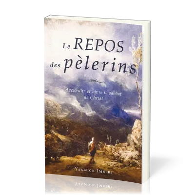 Repos des pèlerins, Le - Accueillir et vivre le sabbat de Christ