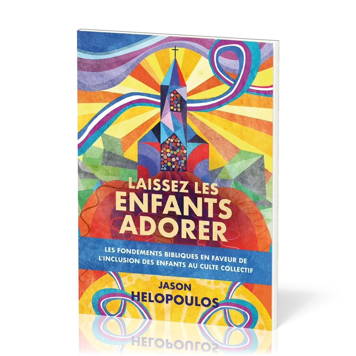 Laissez les enfants adorer - Les fondements bibliques en faveur de l’inclusion des enfants au culte