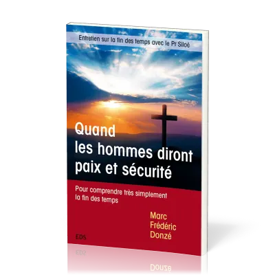 Quand les hommes diront paix et sécurité - Pour comprendre très simplement la fin des temps
