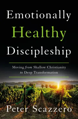 Emotionally healthy discipleship - moving from shallow christianity to deep transformation