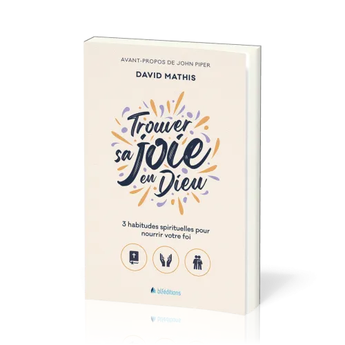 Trouver sa joie en Dieu - 3 habitudes spirituelles pour nourrir sa foi