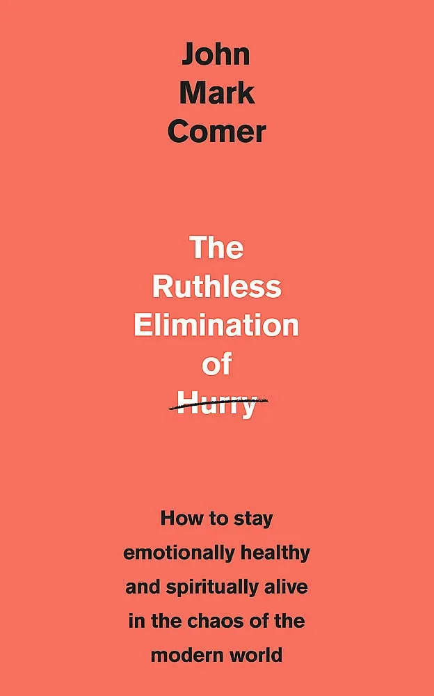 The Ruthless Elimination of Hurry - How to stay emotionally healthy and spiritually alive in the...