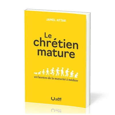 Chrétien mature, Le - 10 facettes de la maturité à méditer