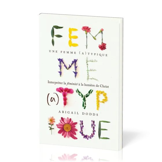 Femme (a)typique, Une - Interpréter la féminité à la lumière de Christ