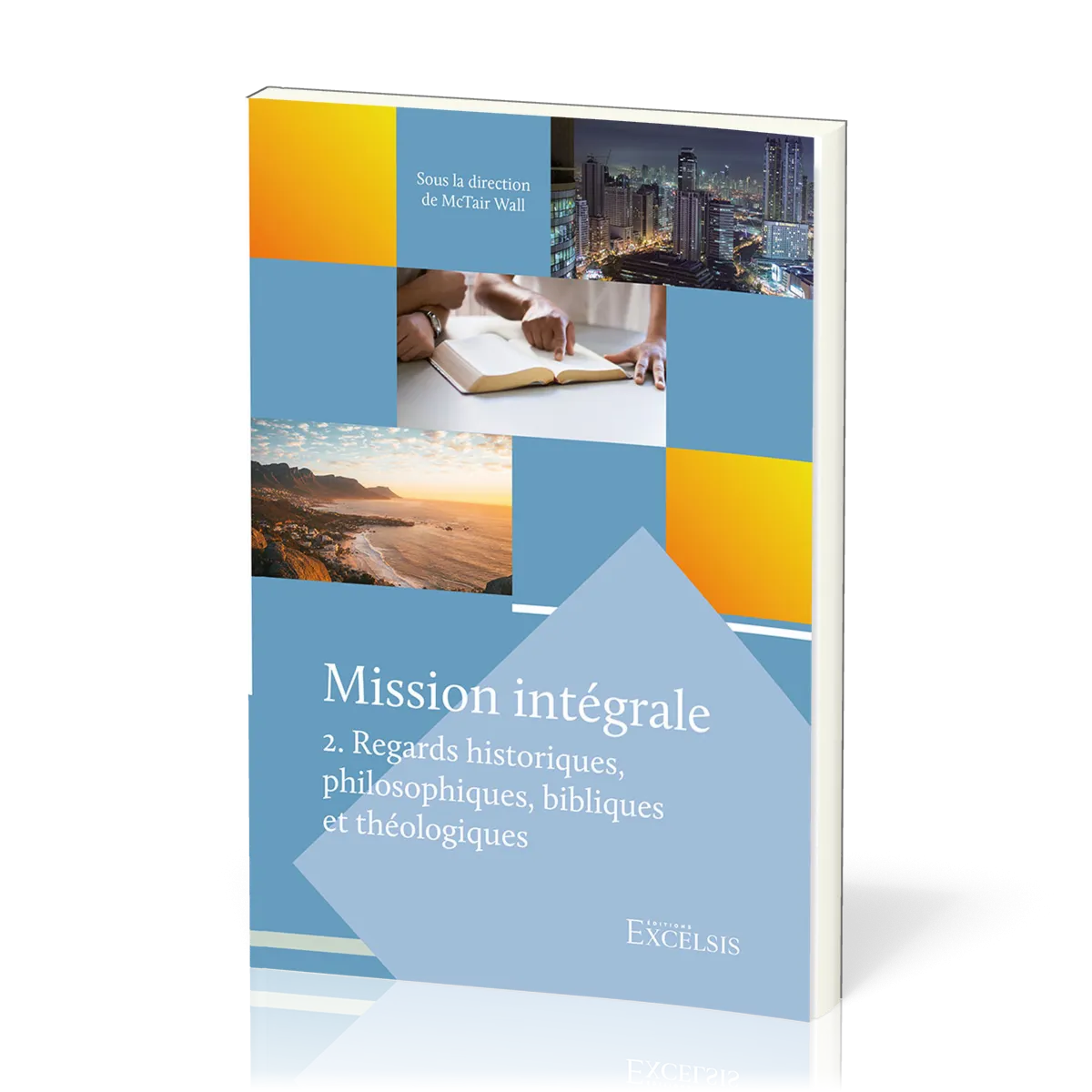 Mission intégrale. Vol 2 - Regards historiques, philosophiques, bibliques et théologiques