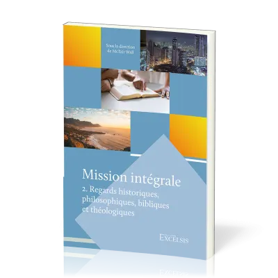 Mission intégrale. Vol 2 - Regards historiques, philosophiques, bibliques et théologiques