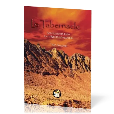 Tabernacle, Le - Sanctuaire du Dieu au milieu de son peuple