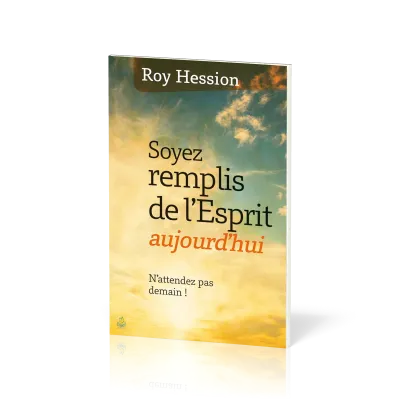 Soyez remplis de l'Esprit aujourd'hui - N'attendez pas demain !
