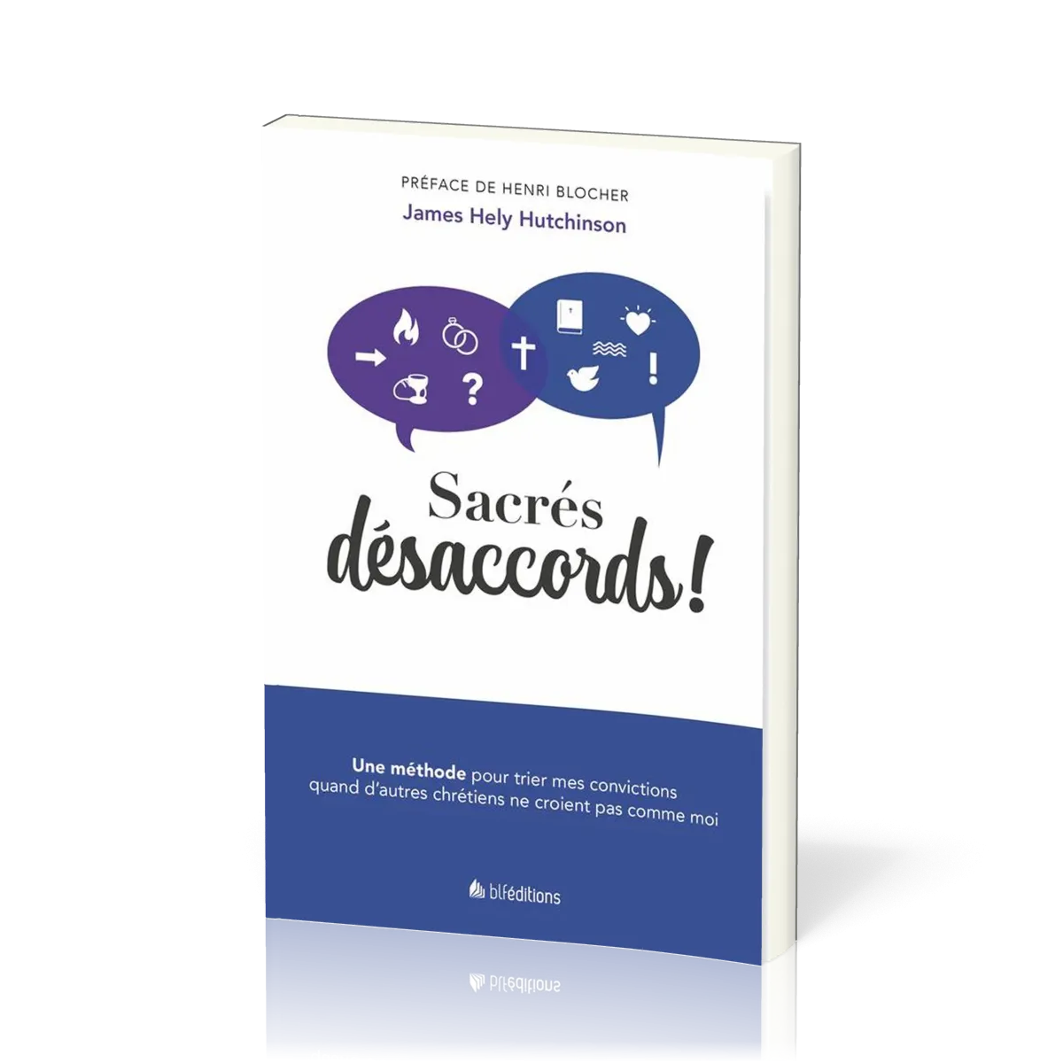 Sacrés désaccords ! - Une méthode pour trier mes convictions quand d'autres chrétiens ne croient...