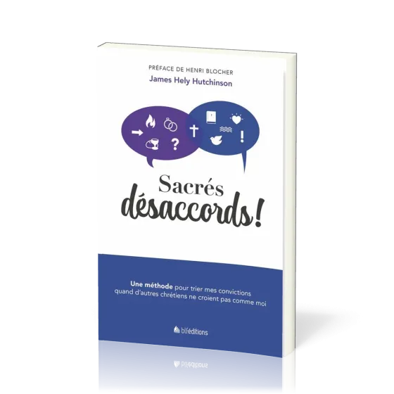 Sacrés désaccords ! - Une méthode pour trier mes convictions quand d'autres chrétiens ne croient...