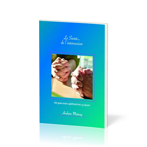 Secret… de l’intercession, Le - Un parcours spirituel en 31 jours
