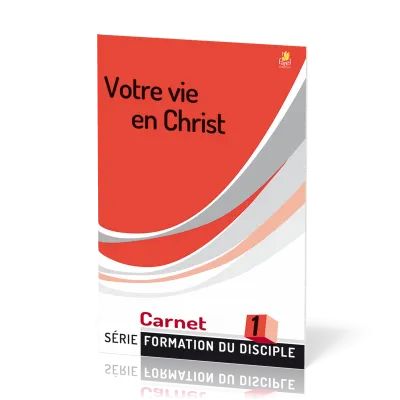 Votre vie en Christ - Formation du disciple 1