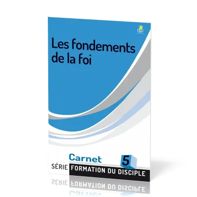 Fondements de la foi, Les - Formation du disciple 5