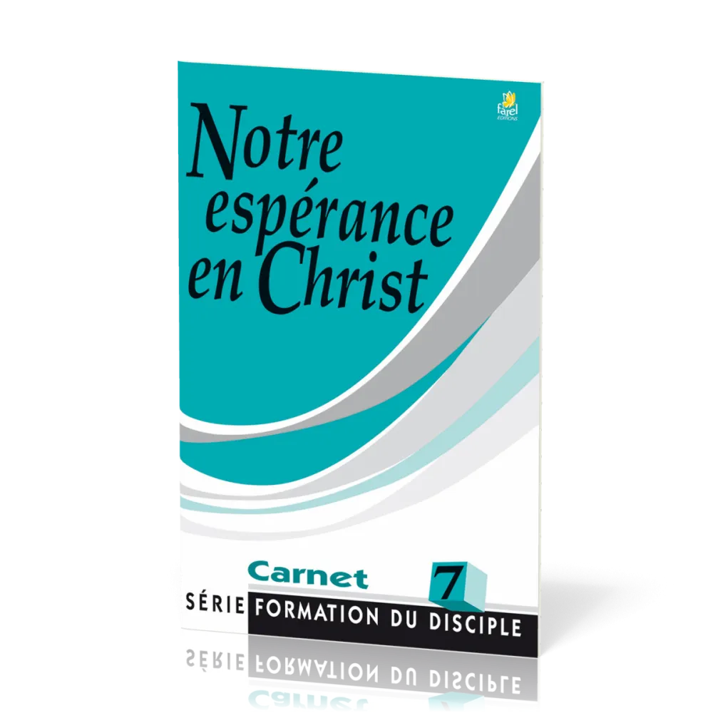 Notre espérance en Christ - Formation du disciple 7