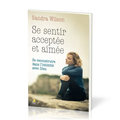 Se sentir acceptée et aimée - Se reconstruire dans l'intimité avec Dieu