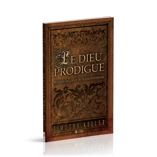 Dieu prodigue, Le - Revenir au coeur de la foi chrétienne