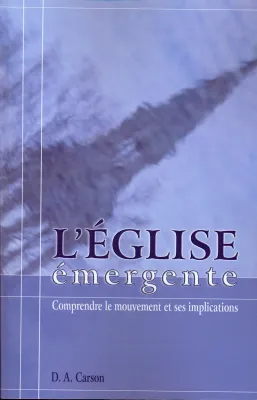 Eglise émergente, L' - comprendre le mouvement et ses implications