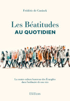 Béatitudes au quotidien, Les - La contre-culture heureuse des Évangiles dans l’ordinaire de nos vies