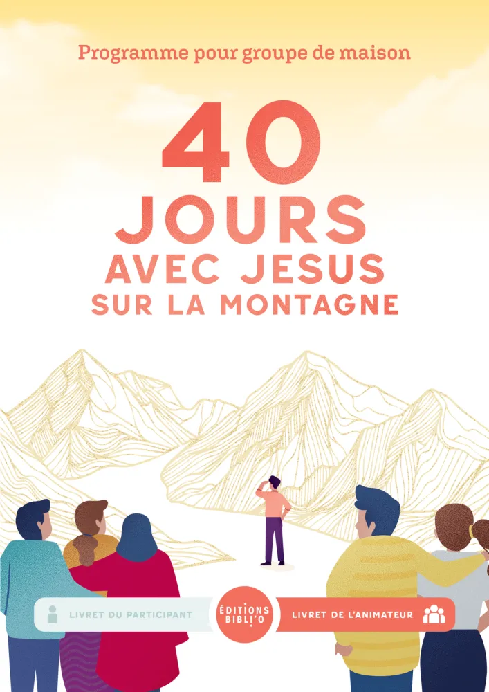 40 jours avec Jésus sur la montagne - Programme pour groupe de maison (livret de l'animateur)