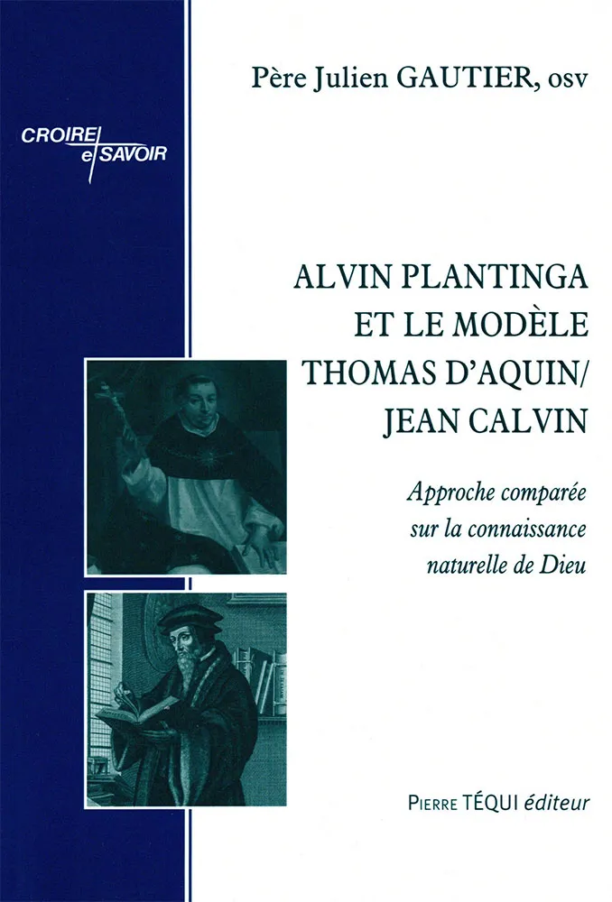 Alvin Plantinga et le modèle Thomas d’Aquin/Jean Calvin - Approche comparée sur la connaissance...