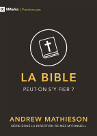 Bible, La - Peut-on s'y fier ?