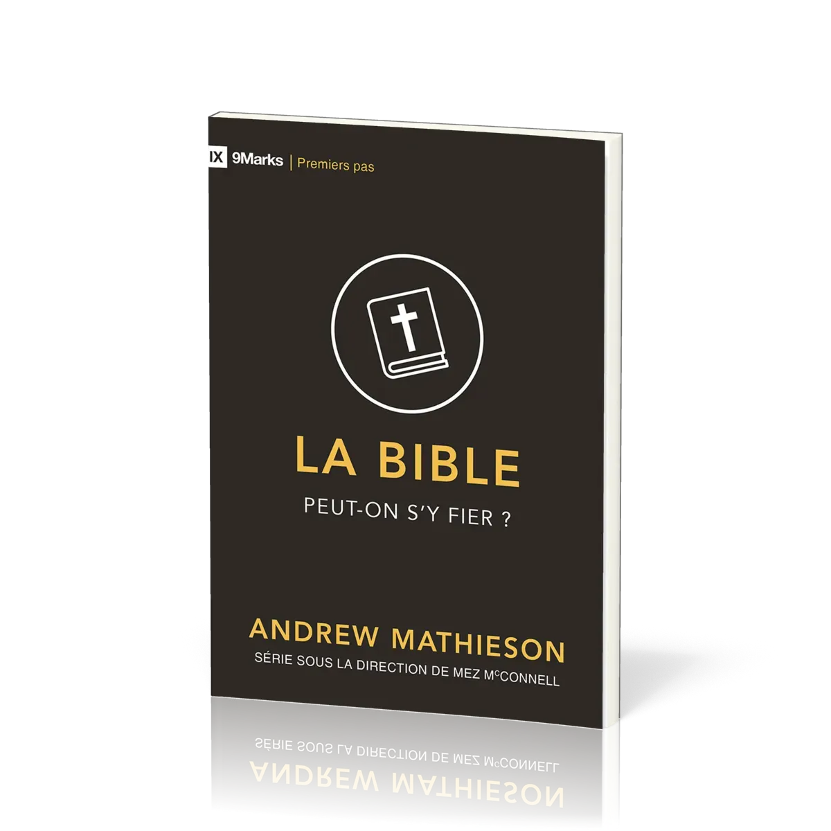 Bible, La - Peut-on s'y fier ?