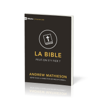 Bible, La - Peut-on s'y fier ?