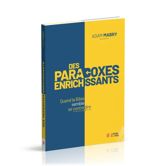Paradoxes enrichissants, Des - Quand la Bible semble se contredire