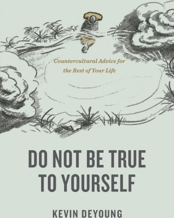 Do not be true to yourself - countercultural advice for the rest of your life