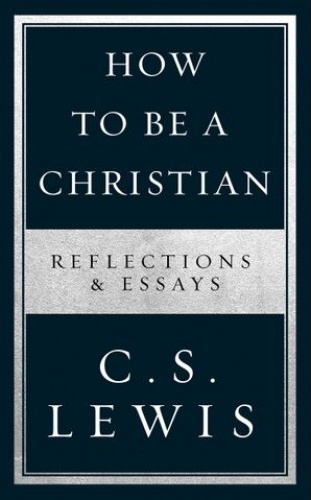 How to be a christian - Reflections & essays
