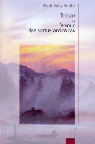 Tolkien ou l’amour des vertus ordinaires