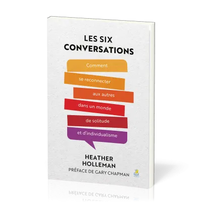 Six conversations, Les - Comment se reconnecter aux autres dans un monde de solitude et d’individual
