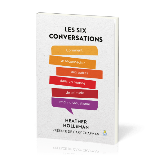 Six conversations, Les - Comment se reconnecter aux autres dans un monde de solitude et d’individual