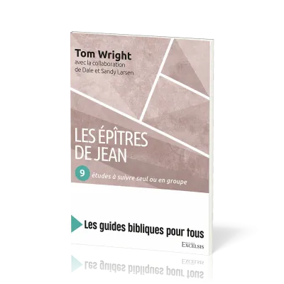 Epîtres de Jean, Les : 9 études à suivre seul ou en groupe