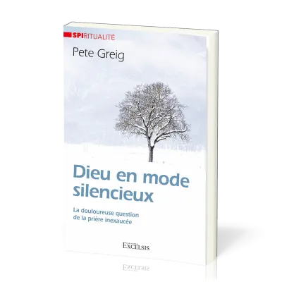 Dieu en mode silencieux - La douloureuse question de la prière inexaucée