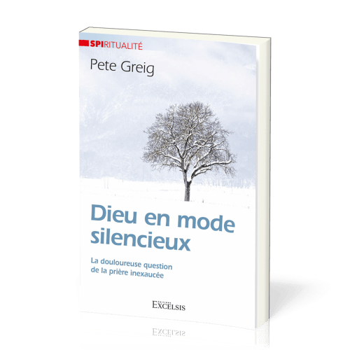 Dieu en mode silencieux - La douloureuse question de la prière inexaucée