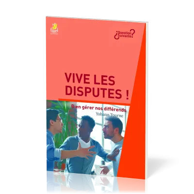Vive les disputes - Bien gérer nos différents