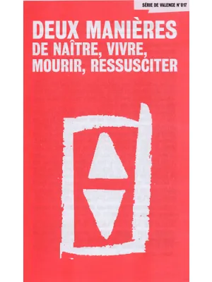Deux manières de naître, vivre, mourir, ressusciter