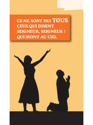 Ce ne sont pas tous ceux qui disent Seigneur, Seigneur ! qui iront au ciel