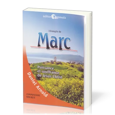 Evangile de Marc, L' - Puissance et souffrance de Jésus-Christ