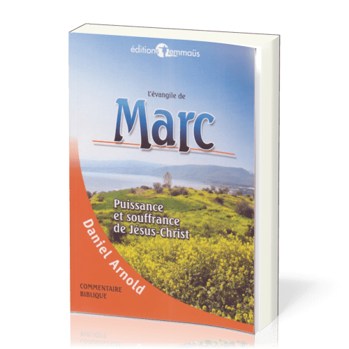 Evangile de Marc, L' - Puissance et souffrance de Jésus-Christ