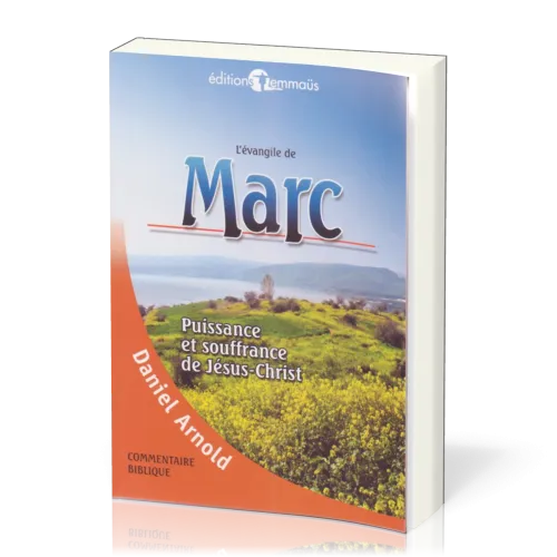 Evangile de Marc, L' - Puissance et souffrance de Jésus-Christ