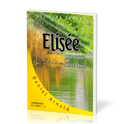 Elisée - Précurseur de Jésus-Christ - commentaire de 2 Rois 2-9