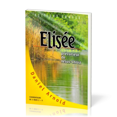 Elisée - Précurseur de Jésus-Christ - commentaire de 2 Rois 2-9