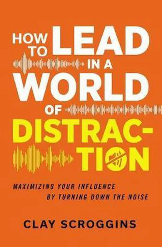 How to lead in a world of distraction